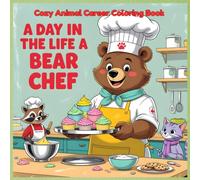 A Day in the Life of a Bear Chef: Cozy Animal Career Coloring Book for Kids - Cute Bear Cooking Adventures with Wholesome Kitchen Scenes, Fun Baking ... Life - Cute Animal Jobs Coloring Book Series)