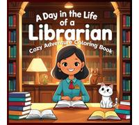 A Day in the Life of a Librarian coloring book: Cozy Library Coloring Book for Kids and Adults - Cute Book Scenes, Reading Nooks, and Animal Friends ... Life - Cute Animal Jobs Coloring Book Series)