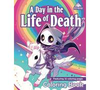 A Day in the Life of Death Coloring Book: Cute Creepy Adult Coloring Pages Featuring A Kawaii & Spooky Grim Reaper for Adults and Teens