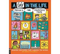 A Day in the Life of Fossils, Fire and Other Fantastic Finds : Amazing Discoveries That Changed the World