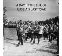 A Day in the Life of Russia's Last Tsar
