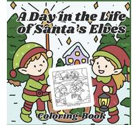 A Day in the Life of Santa’s Elves: A Fun Christmas Coloring Adventure for Kids