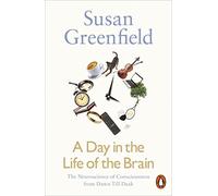 A Day in the Life of the Brain: The Neuroscience of Consciousness from Dawn Till Dusk