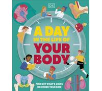 A Day in the Life of Your Body : Find Out What's Going on Under Your Skin
