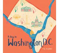 A Day in Washington D.C.: The fun way to discover Washington D.C. (City Explorer)