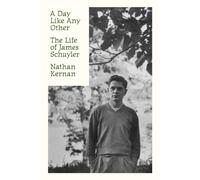 A Day Like Any Other : The Life of James Schuyler