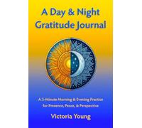 A Day & Night Gratitude Journal: A 3-Minute Morning & Evening Practice for Presence, Peace, and Perspective