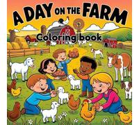 A day on the farm coloring book for all ages: Escape from the city, relax and take a trip to the beautiful farm life