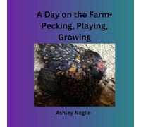 A Day on the Farm- Pecking, Playing, Growing