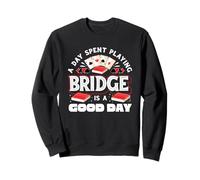 A Day Spent Playing Bridge Is A Good Day Bridge Player Sweatshirt