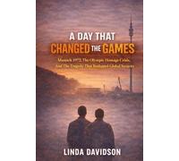A Day That Changed the Games: Munich 1972, the Olympic Hostage Crisis, and the Tragedy That Reshaped Global Security (Terror Without Borders A Global Terrorism History Series)