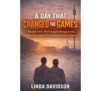 A Day That Changed the Games: Munich 1972, the Olympic Hostage Crisis, and the Tragedy That Reshaped Global Security: 1 (Terror Without Borders A Global Terrorism History Series)