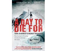 A Day to Die For: 1996: Everest's Worst Disaster - One Survivor's Personal Journey to Uncover the Truth