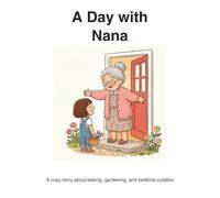 A Day with My Nana: A Heartwarming Picture Book About Baking, Gardening, and Bedtime Cuddles