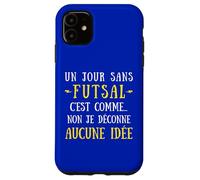 A day without a futsal is like no I mess with no idea Case for iPhone 11