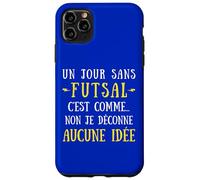 A day without a futsal is like no I mess with no idea Case for iPhone 11 Pro Max