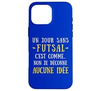 A day without a futsal is like no I mess with no idea Case for iPhone 16 Pro Max