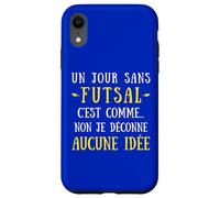 A day without a futsal is like no I mess with no idea Case for iPhone XR