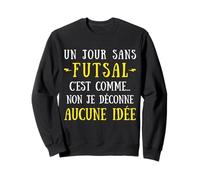 A day without a futsal is like no I mess with no idea Sweatshirt