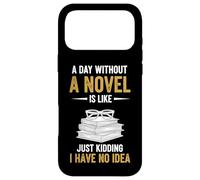 A Day Without A Novel Is Like Just Kidding I Have No Idea Case for iPhone 17 Pro Max