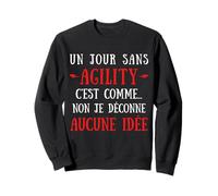 A day without agility is like no I mess with no idea Sweatshirt