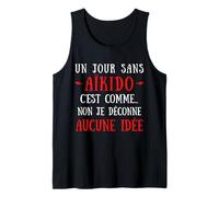 A Day Without Aikido is Like No I Hack No Idea Tank Top