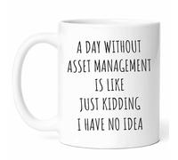 A Day Without Asset Management Is Like Mug - Financial Planner Coffee Cup - Funny Gift For Advisors - Wealth Preservation Humor - Investment Strategy Enthusiast - 11oz Ceramic Mug For Birthday