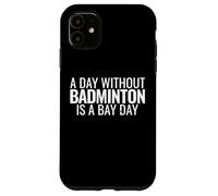 A Day Without Badminton Is A Bad Day Shuttlecock Player Case for iPhone 11