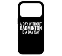 A Day Without Badminton Is A Bad Day Shuttlecock Player Case for iPhone 17 Pro