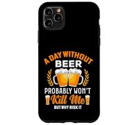 A Day Without Beer Probably Won't Kill Me But Why Risk It Case for iPhone 11 Pro Max