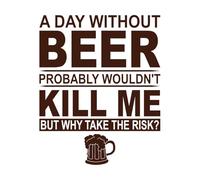 a Day Without Beer Probably Wouldn t Kill me but wahy take The Risk Vinyl Wall Stickers 65.6x81.3cm Store Decoration Coffee