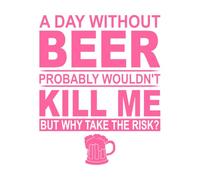a Day Without Beer Probably Wouldn t Kill me but wahy take The Risk Wall Stickers 49.2x61cm Equipped with Transfer Film kit Pink