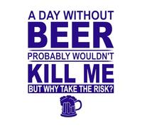 a Day Without Beer Probably Wouldn t Kill me but wahy take The Risk Wall Stickers 65.6x81.3cm Wall beautification DarkBlue