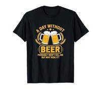 A Day Without Beer Why Risk It Funny T-Shirt