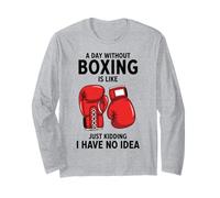 A Day Without Boxing is Like Just Kidding I Have No Idea Long Sleeve T-Shirt