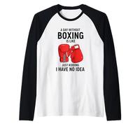 A Day Without Boxing is Like Just Kidding I Have No Idea Raglan Baseball Tee