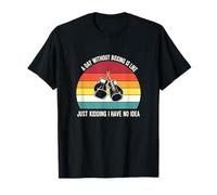 A Day Without Boxing is Like Just Kidding I Have No Idea T-Shirt