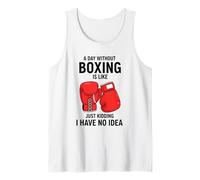 A Day Without Boxing is Like Just Kidding I Have No Idea Tank Top