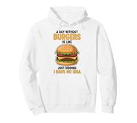 A Day Without Burgers Is Like Just Kidding I Have No Idea Pullover Hoodie