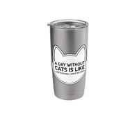 A Day Without Cats is Like Just Kidding I Have No Idea Owner Stainless Steel Insulated Tumbler