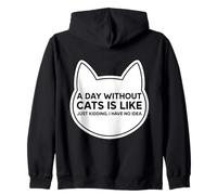 A Day Without Cats Is Like Just Kidding I Have No Idea Owner Zip Hoodie