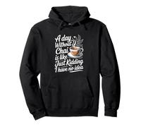 A Day Without Chai Funny Chai Tea Pullover Hoodie