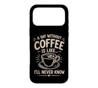 A Day Without Coffee I'll Never Know Funny Coffee Lover Case for iPhone 17 Pro Max
