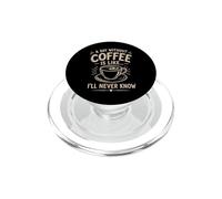A Day Without Coffee I'll Never Know Funny Coffee Lover PopSockets PopGrip for MagSafe