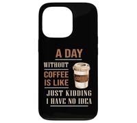 A Day Without Coffee Is Like Funny for coffee milk lover Case for iPhone 13 Pro