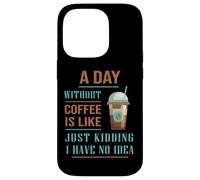 A Day Without Coffee Is Like Funny for coffee milk lover Case for iPhone 14 Pro