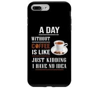 A Day Without Coffee Is Like Funny for coffee milk lover Case for iPhone 7 Plus/8 Plus