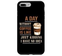 A Day Without Coffee Is Like Funny for coffee milk lover Case for iPhone 7 Plus/8 Plus