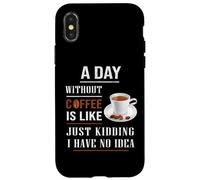 A Day Without Coffee Is Like Funny for coffee milk lover Case for iPhone X/XS