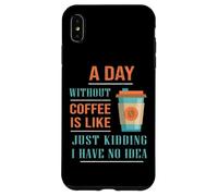 A Day Without Coffee Is Like Funny for coffee milk lover Case for iPhone XS Max